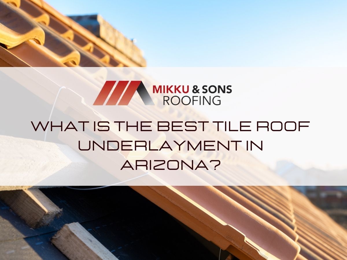 Best Tile Roof Underlayment in Arizona Mikku & Sons