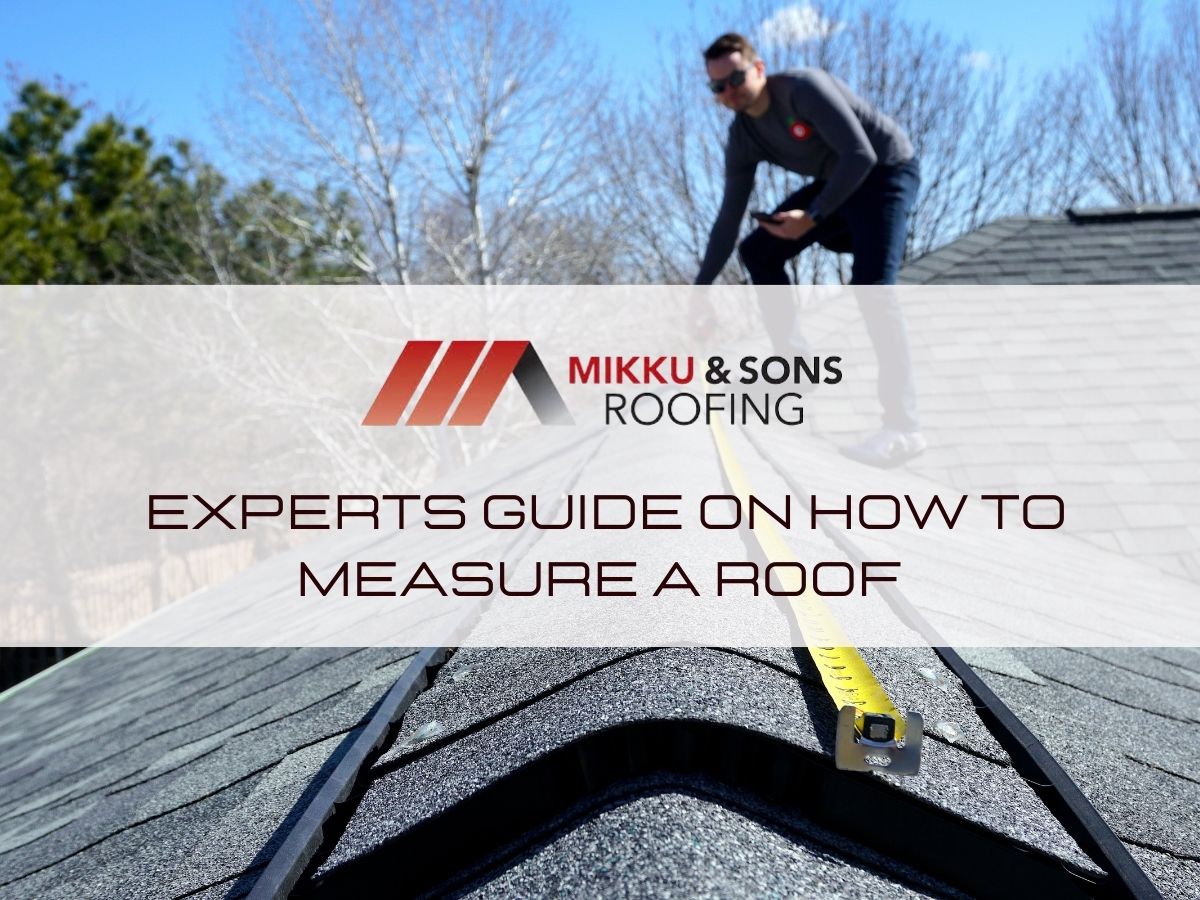 Experts Guide On How To Measure A Roof - Mikku &amp; Sons Roofing