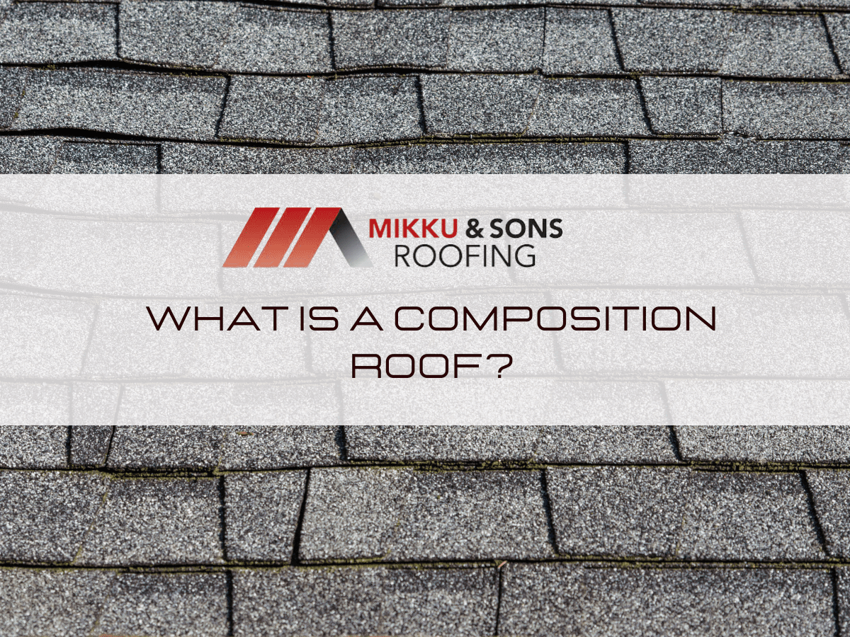 What is a Composition Roof? Mikku & Sons Roofing
