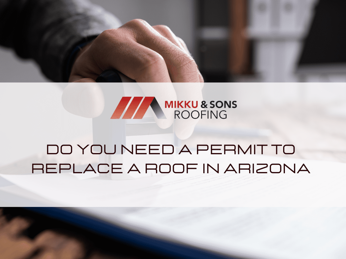 Do You Need A Permit To Replace A Roof In Arizona Mikku & Sons Roofing