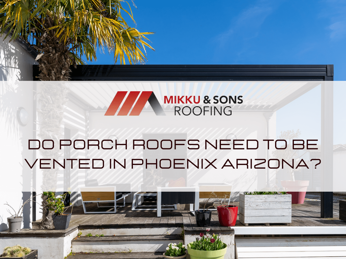 Do Porch Roofs Need To Be Vented In Phoenix Arizona?