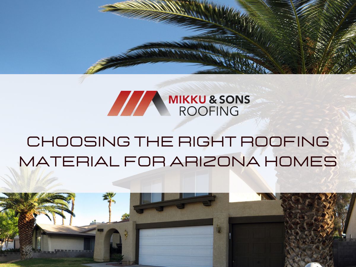 Choosing the Right Roofing Material for Arizona Homes Mikku & Sons Roofing